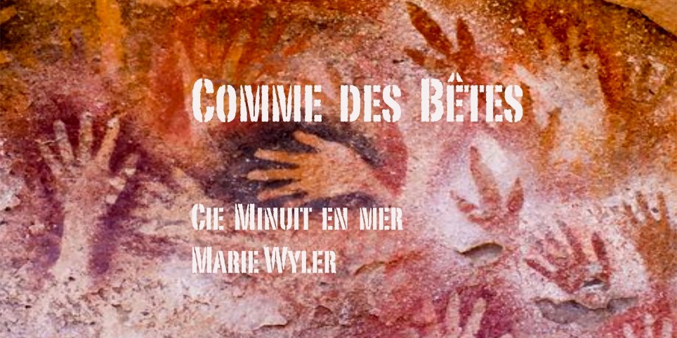 Comme des bêtes – Cie Minuit en mer - Theater und Bühnenkunst