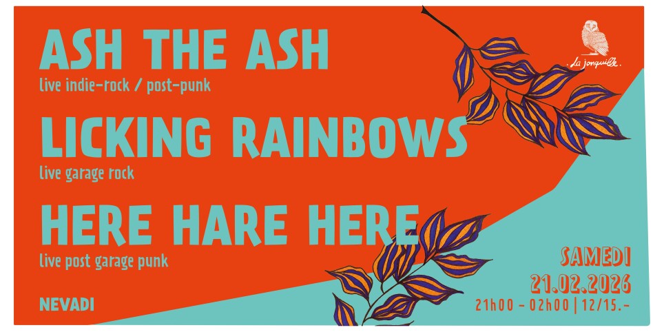 ASH THE ASH (live, indie-rock / post-punk), LICKING RAINBOWS (live, garage rock), HERE HARE HERE - Concerti