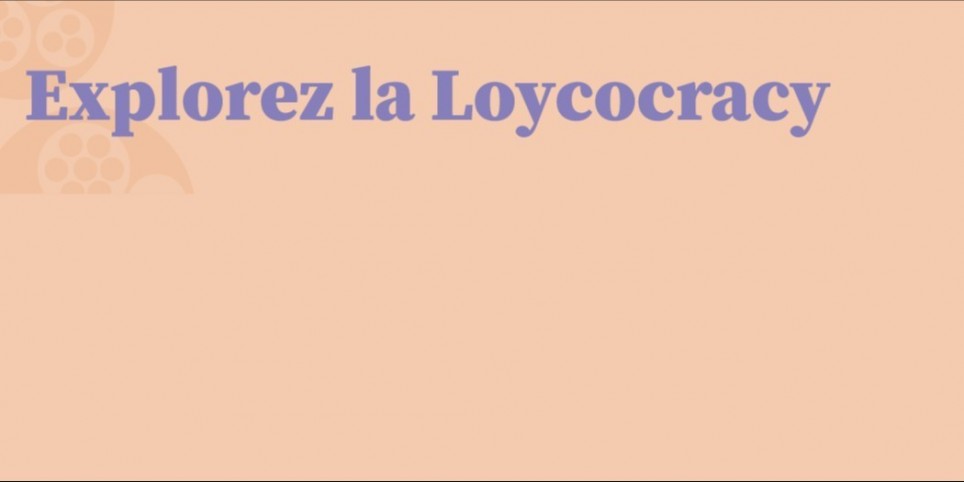 Explorez la Loycocracy - Workshops und Praktika