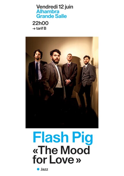 Vendredi 12 juin – 2ème concert – Flash Pig «The Mood for Love» - Concerts - Alhambra – Grande salle