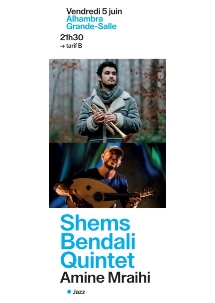 Vendredi 5 juin – 2ème concert – Shems Bendali Quintet, Amine Mraihi - Concerts - Alhambra – Grande salle
