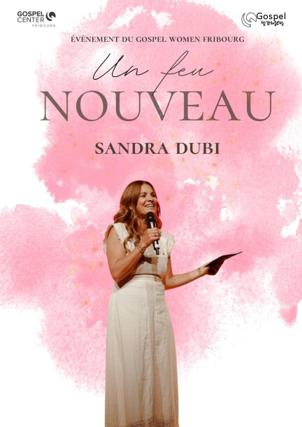 Gospel Women Fribourg (GCF): Un Feu Nouveau - Sandra Dubi - Conferences