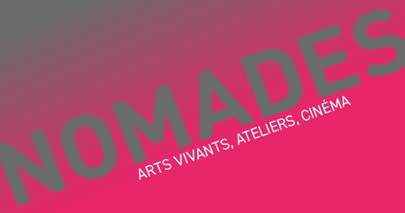 Nomades : arts vivants, ateliers, cinéma